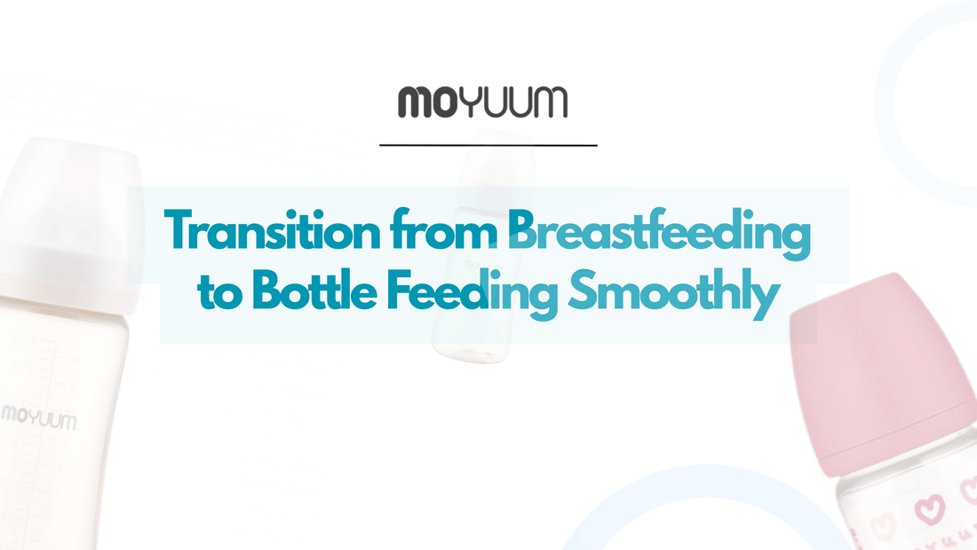 How to Transition from Breastfeeding to Bottle Feeding Smoothly - Moyuum