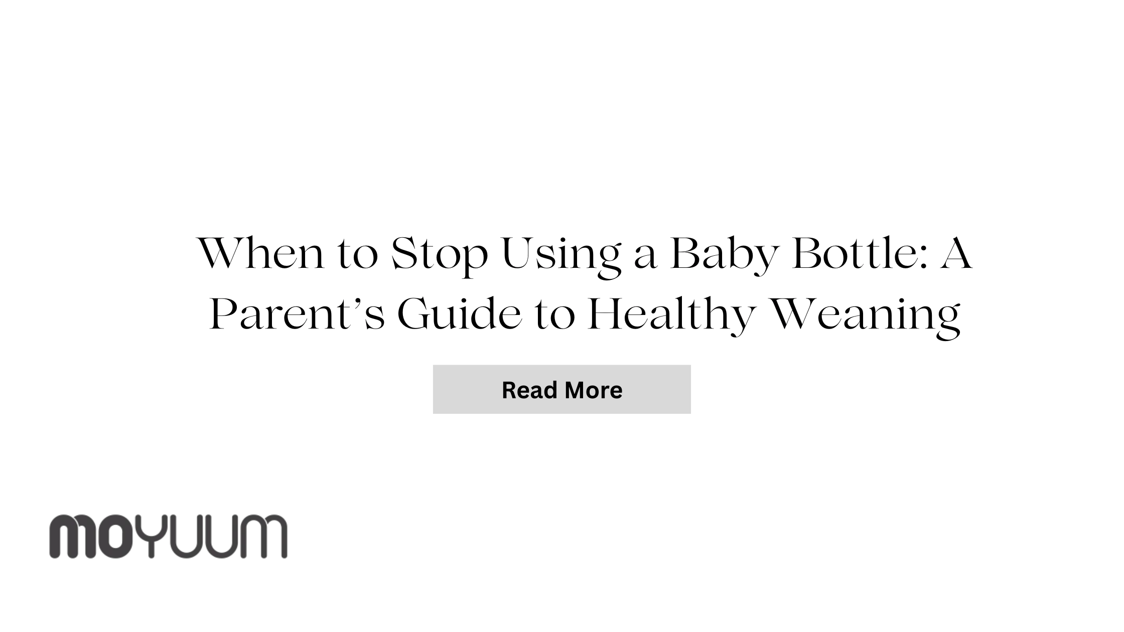 When to Stop Using a Baby Bottle: A Parent’s Guide to Healthy Weaning - Moyuum